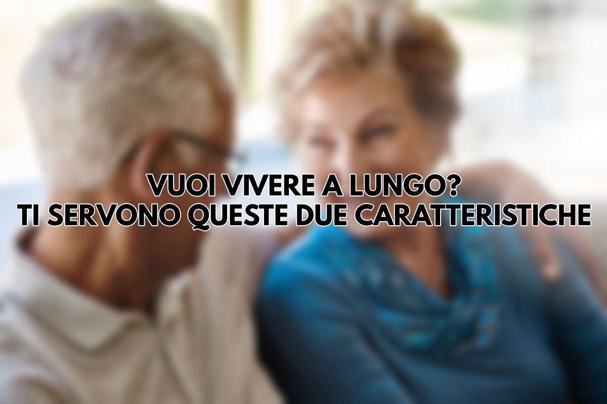 Vuoi vivere a lungo? Bastano queste due caratteristiche: verifica se ce le hai anche tu