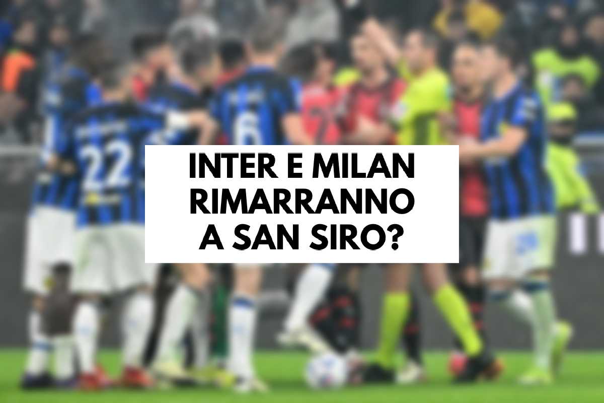 Inter e Milan rimarranno a San Siro?